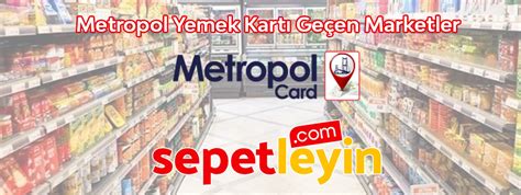 metropol yemek kartı geçen marketler